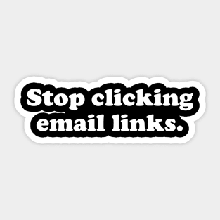 Stop Clicking Emails - Funny Cybersecurity Gifts Sticker